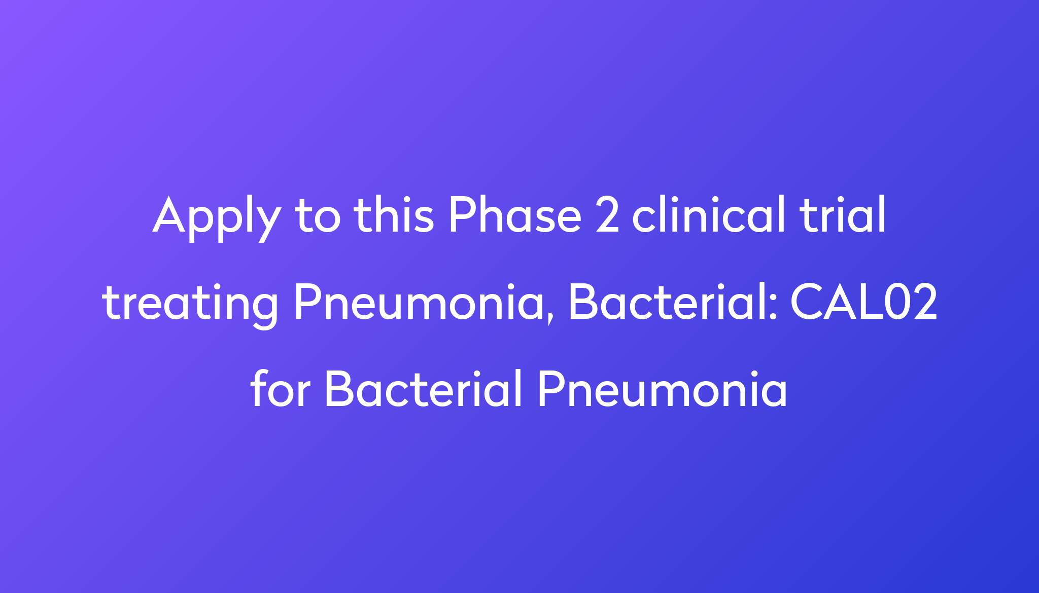 cal02-for-bacterial-pneumonia-clinical-trial-2024-power